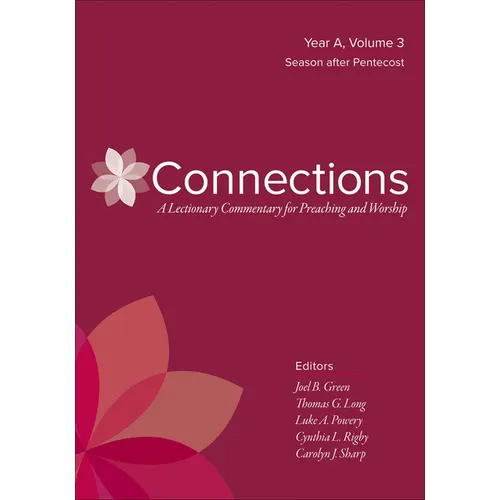 Connections: A Lectionary Commentary for Preaching and Worship: Year A, Volume 3, Season After Pentecost