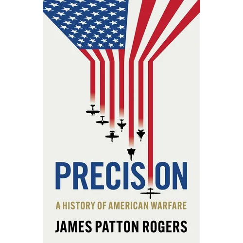 Precision: A History of American Warfare