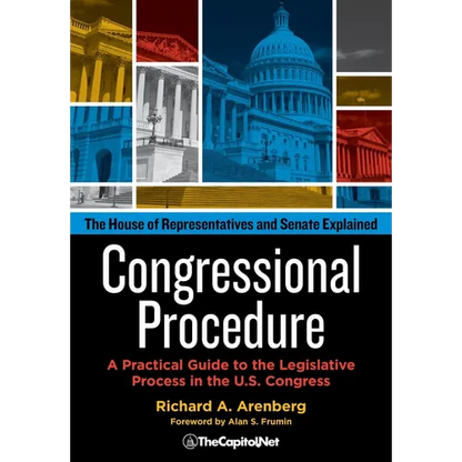 Congressional Procedure: A Practical Guide to the Legislative Process in the U.S. Congress: The House of Representatives and Senate Explained - Paperback