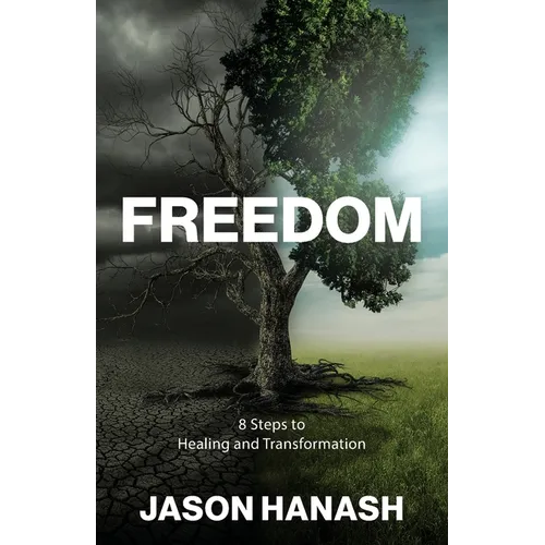 Freedom: 8 Steps to Healing and Transformation