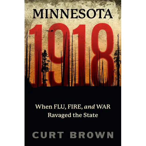 Minnesota, 1918: When Flu, Fire, and War Ravaged the State