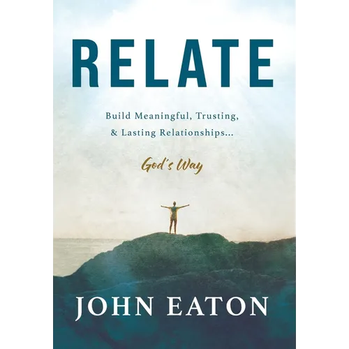 Relate: Build Meaningful, Trusting, & Lasting Relationships...God's Way