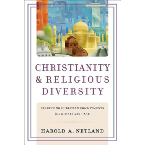 Christianity and Religious Diversity: Clarifying Christian Commitments in a Globalizing Age