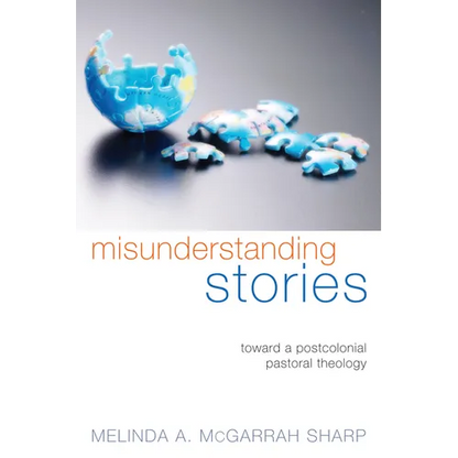 Misunderstanding Stories: Toward a Postcolonial Pastoral Theology - Hardcover