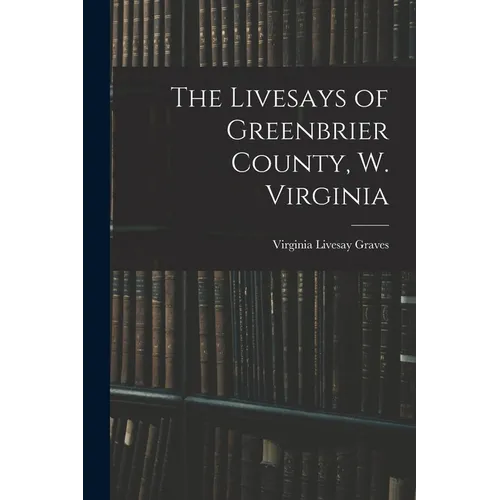 The Livesays of Greenbrier County, W. Virginia