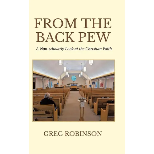 From The Back Pew: A Non-scholarly Look at the Christian Faith