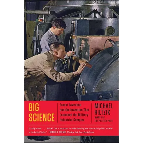 Big Science: Ernest Lawrence and the Invention That Launched the Military-Industrial Complex