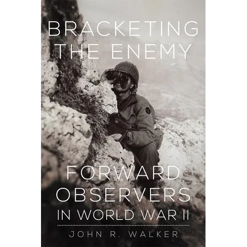 Bracketing the Enemy: Forward Observers in World War II