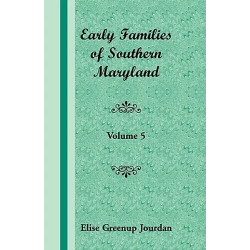 Early Families of Southern Maryland: Volume 5