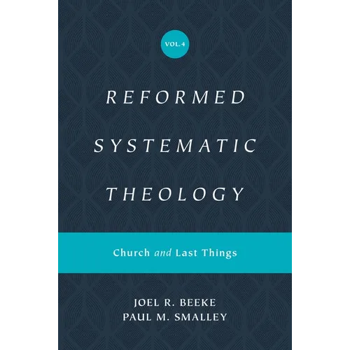 Reformed Systematic Theology, Volume 4: Church and Last Things