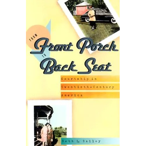 From Front Porch to Back Seat: Courtship in Twentieth-Century America