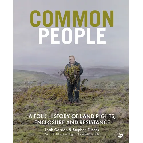 Common People: A Folk History of Land Rights, Enclosure and Resistance