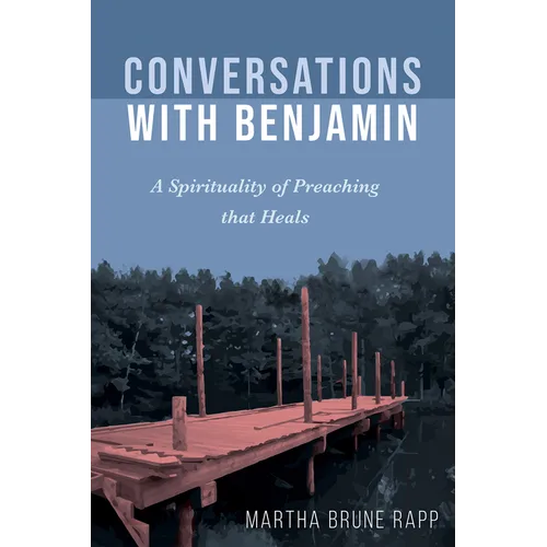 Conversations with Benjamin: A Spirituality of Preaching That Heals