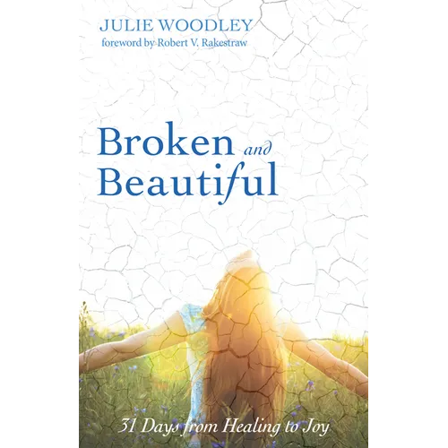 Broken and Beautiful: 31 Days from Healing to Joy