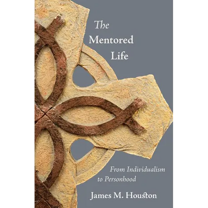 The Mentored Life: From Individualism to Personhood - Paperback