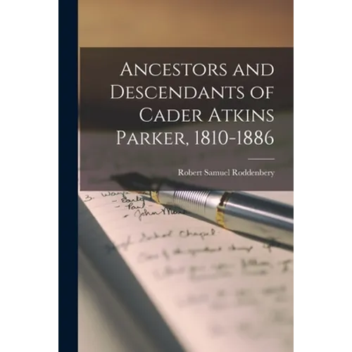 Ancestors and Descendants of Cader Atkins Parker, 1810-1886