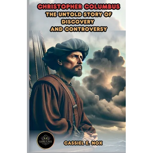 Christopher Columbus: The Untold Story of Discovery and Controversy