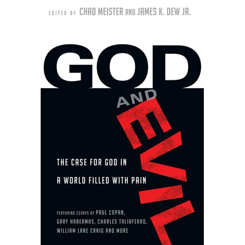 God and Evil: The Case for God in a World Filled with Pain