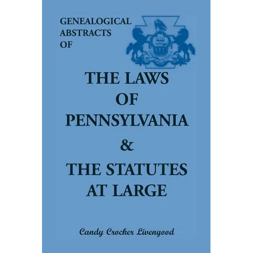 Genealogical Abstracts of the Laws of Pennsylvania and the Statutes at Large