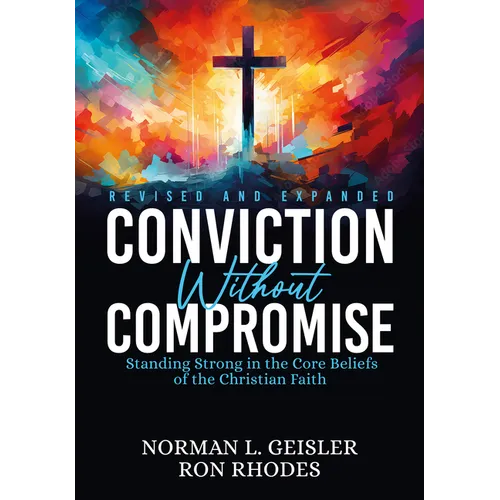 Conviction Without Compromise: Standing Strong in the Core Beliefs of the Christian Faith