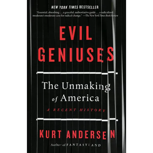 Evil Geniuses: The Unmaking of America: A Recent History