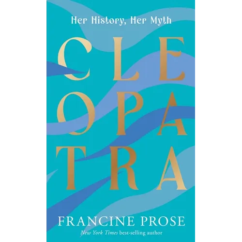 Cleopatra: Her History, Her Myth