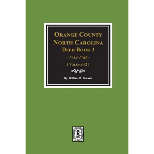 Orange County, North Carolina Deed Book 3, 1752-1786, Abstracts of. (Volume #2)