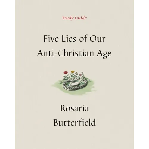Five Lies of Our Anti-Christian Age Study Guide