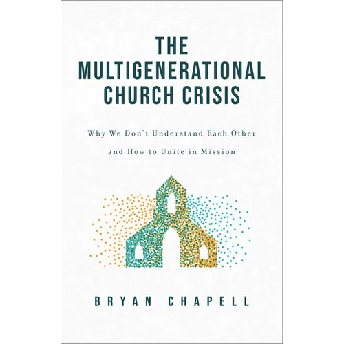 Multigenerational Church Crisis: Why We Don't Understand Each Other and How to Unite in Mission