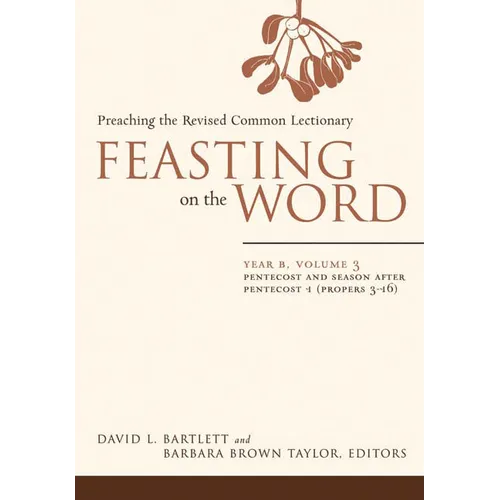 Feasting on the Word: Year B, Volume 3: Pentecost and Season After Pentecost 1 (Propers 3-16)