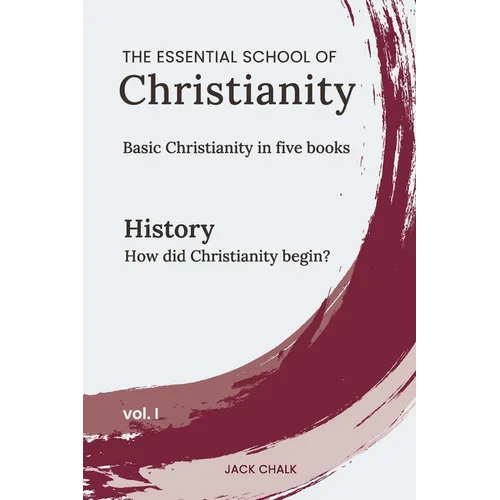 The Essential School of Christianity, Vol. I - History