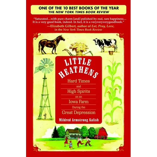 Little Heathens: Little Heathens: Hard Times and High Spirits on an Iowa Farm During the Great Depression