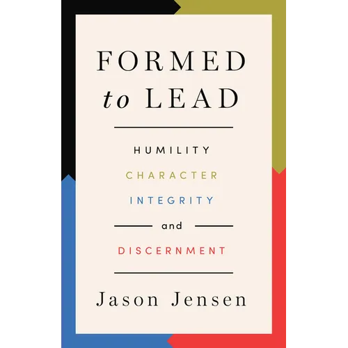 Formed to Lead: Humility, Character, Integrity, and Discernment