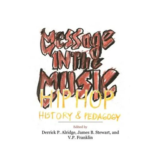 Message in the Music: Hip Hop, History, and Pedagogy