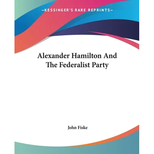 Alexander Hamilton And The Federalist Party
