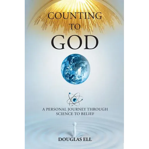 Counting To God: A Personal Journey Through Science to Belief