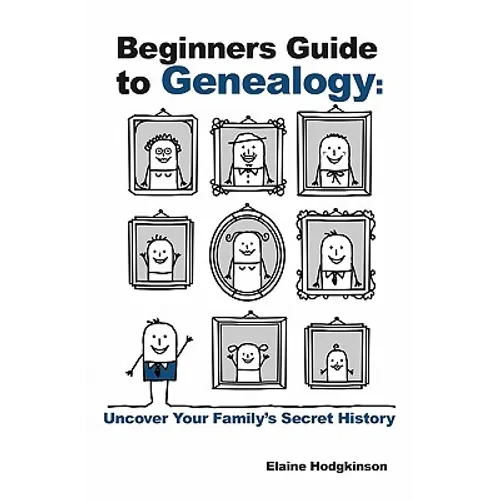 Beginner's Guide to Genealogy: Uncover Your Family's Secret History