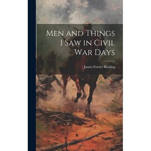 Men and Things I Saw in Civil War Days