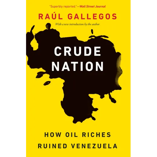 Crude Nation: How Oil Riches Ruined Venezuela