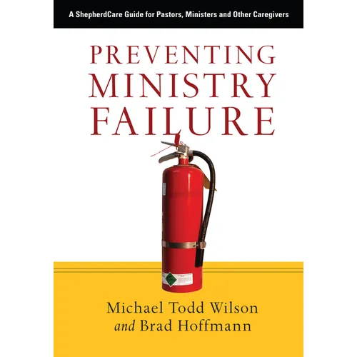 Preventing Ministry Failure: A ShepherdCare Guide for Pastors, Ministers and Other Caregivers