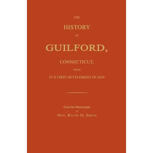 The History of Guilford, Connecticut, From Its First Settlement in 1639.