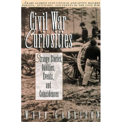 Civil War Curiosities: Strange Stories, Oddities, Events, and Coincidences - Paperback