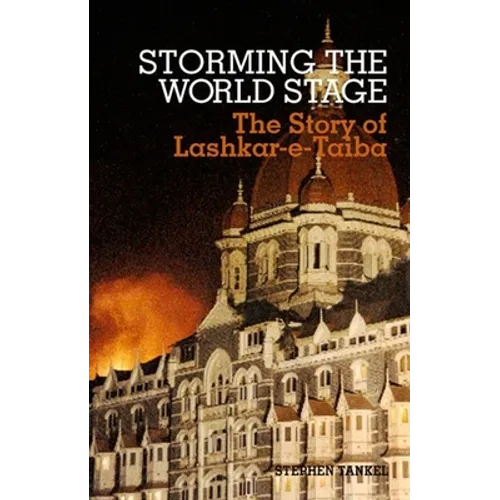 Storming the World Stage: The Story of Lashkar-E-Taiba