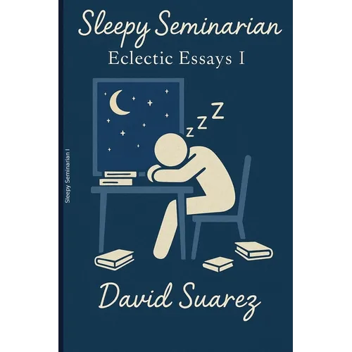 Sleepy Seminary: Eclectic Essays I