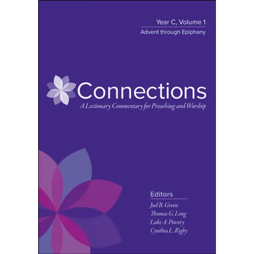 Connections: A Lectionary Commentary for Preaching and Worship: Year C, Volume 1, Advent Through Epiphany