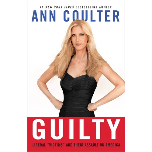 Guilty: Liberal Victims and Their Assault on America