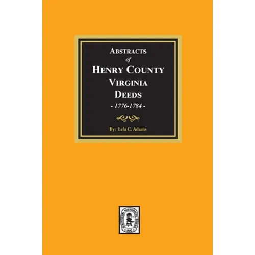 Abstracts of Deeds Henry County, Virginia 1776-1784. (Volume #1)