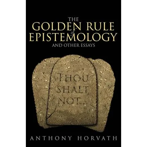 The Golden Rule of Epistemology And Other Essays