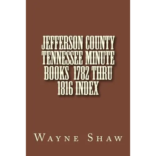 JEFFERSON COUNTY TENNESSEE Minute Books 1782 thru 1816 Index