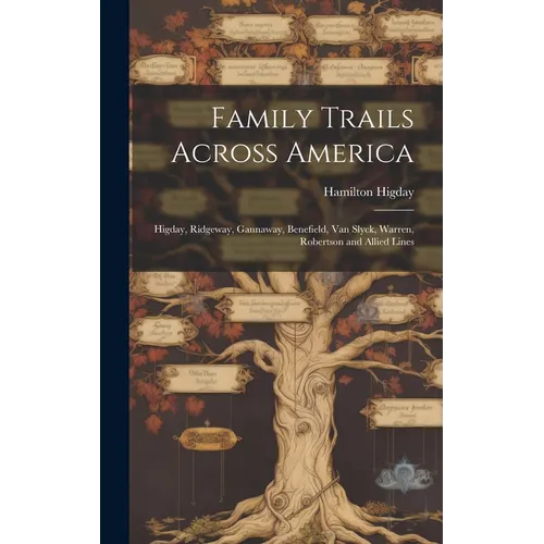 Family Trails Across America: Higday, Ridgeway, Gannaway, Benefield, Van Slyck, Warren, Robertson and Allied Lines